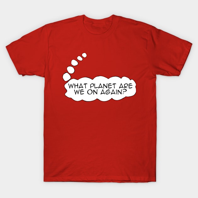 What planet are we on again? T-Shirt by digerati